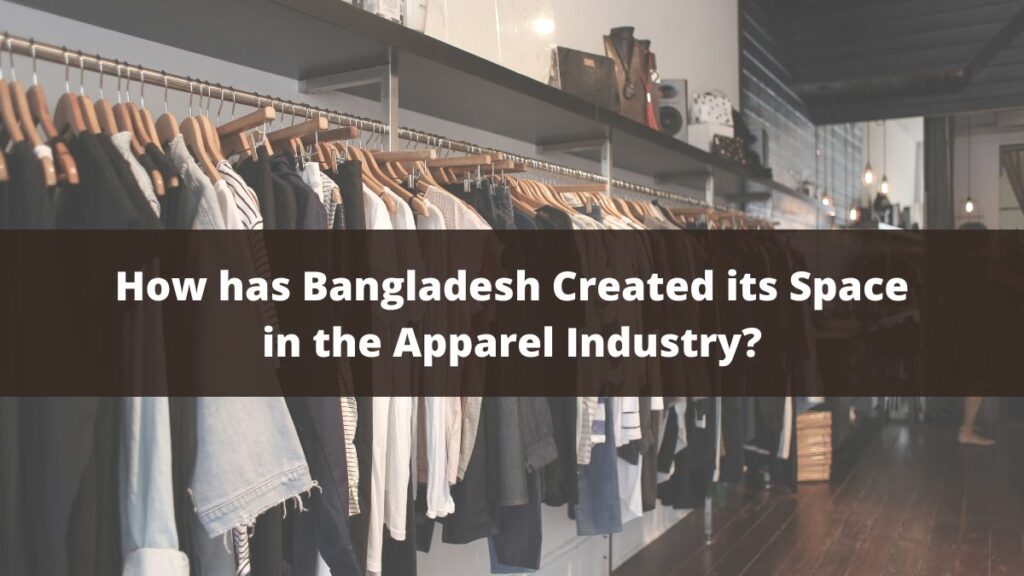 How has Bangladesh Created its Space in the Apparel Industry?