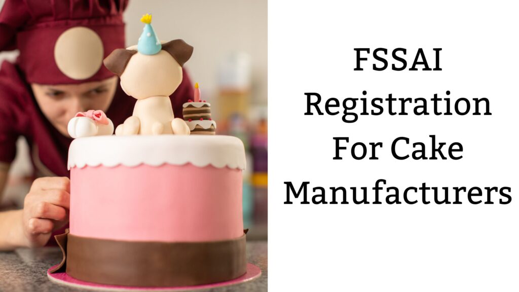 FSSAI Registration For Cake Manufacturers
