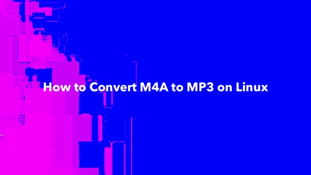 How to Convert M4A to MP3 on Linux