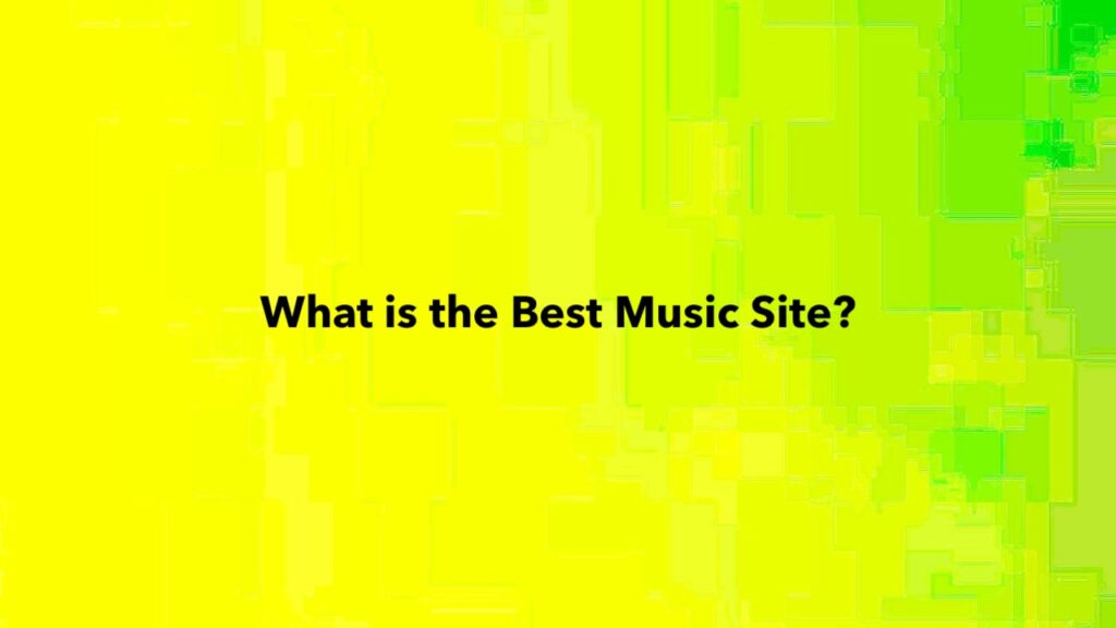 What is the Best Music Site?
