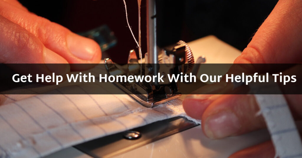 Get Help With Your Homework With Our Helpful Tips